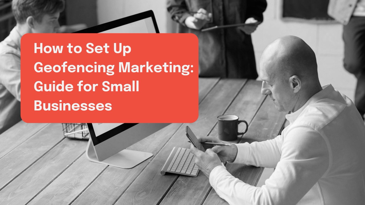 Copy of Copy of Blog banner - How to Set Up Geofencing Marketing: Guide for Small Businesses